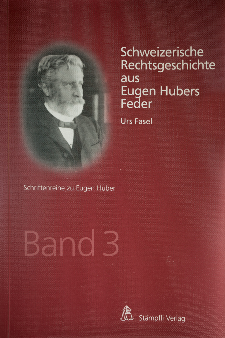 rechtsgeschichte eugen huber Prof Dr Urs Fasel Publikationen Advokatur Notariat